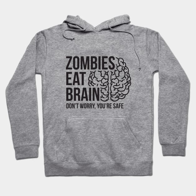 Zombies eat brain - don't worry, you're safe Hoodie by RedYolk